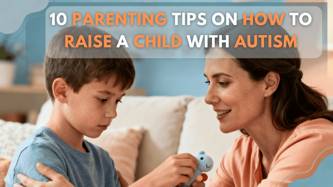 10 Powerful Parenting Tips for Raising a Child With Autism